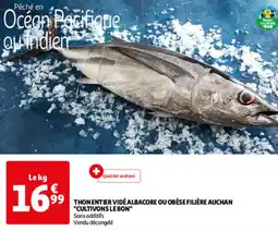 Auchan THON ENTIER VIDÉ ALBACORE OU OBÈSE FILIÈRE AUCHAN "CULTIVONS LE BON" offre