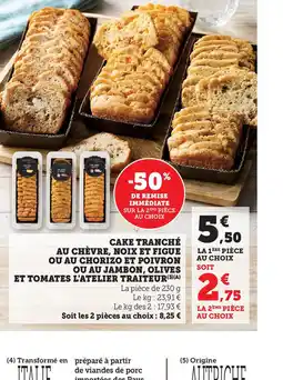 Hyper U CAKE TRANCHÉ AU CHÈVRE, NOIX ET FIGUE OU AU CHORIZO ET POIVRON OU AU JAMBON, OLIVES ET TOMATES L'ATELIER TRAITEUR offre