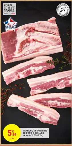 Intermarché Contact TRANCHE DE POITRINE DE PORC A GRILLER JEAN ROZÉ offre