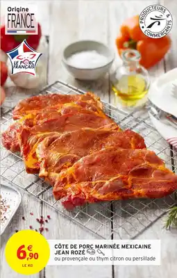 Intermarché Hyper CÔTE DE PORC MARINÉE MEXICAINE JEAN ROZÉ offre