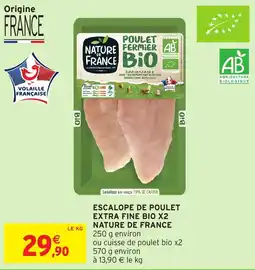 Intermarché Hyper ESCALOPE DE POULET EXTRA FINE BIO X2 NATURE DE FRANCE offre