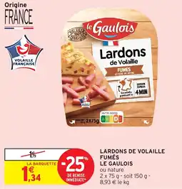 Intermarché Hyper LARDONS DE VOLAILLE FUMÉS LE GAULOIS offre