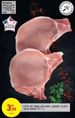Intermarché CÔTE DE PORC (ÉCHINE, CARRÉ, FILET) JEAN ROZÉ offre