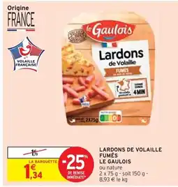 Intermarché LARDONS DE VOLAILLE FUMÉS LE GAULOIS offre