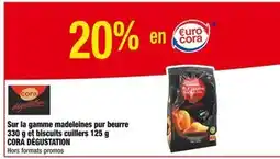 Cora x Carrefour CORA DÉGUSTATION 20% en €urocora Sur la gamme madeleines pur beurre 330 g et biscuits cuillers 125 g CORA DÉGUSTATION offre