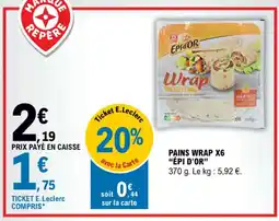 E.Leclerc PAINS WRAP X6 "ÉPI D'OR" offre