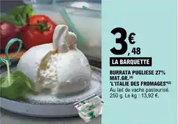 E.Leclerc BURRATA PUGLIESE 27% MAT.GR.(4) 'L'ITALIE DES FROMAGES"(2) offre