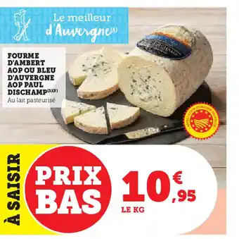 Hyper U FOURME D'AMBERT AOP OU BLEU D'AUVERGNE AOP PAUL DISCHAMP offre