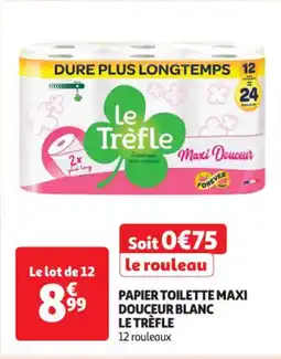 Auchan Supermarché PAPIER TOILETTE MAXI DOUCEUR BLANC LE TRÈFLE offre