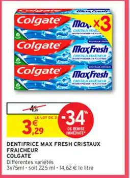 Intermarché Hyper DENTIFRICE MAX FRESH CRISTAUX FRAICHEUR COLGATE offre