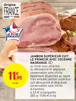 Intermarché Hyper JAMBON SUPÉRIEUR CUIT LE PRIMEUR AVEC COUENNE MADRANGE offre