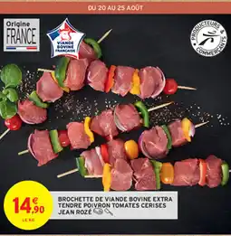 Intermarché Hyper BROCHETTE DE VIANDE BOVINE EXTRA TENDRE POIVRON TOMATES CERISES JEAN ROZÉ offre