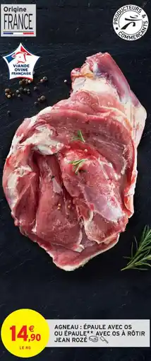 Intermarché Contact AGNEAU : ÉPAULE AVEC OS OU ÉPAULE** AVEC OS À RÔTIR JEAN ROZÉ offre