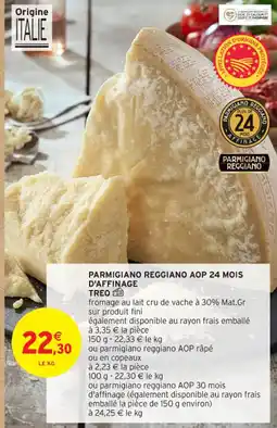 Intermarché Contact PARMIGIANO REGGIANO AOP 24 MOIS D'AFFINAGE TREO offre