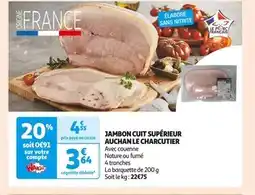 Auchan Supermarché AUCHAN LE CHARCUTIER JAMBON CUIT SUPÉRIEUR offre