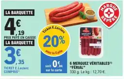 E.Leclerc 6 MERGUEZ VÉRITABLES (1) "FÉRIAL" offre