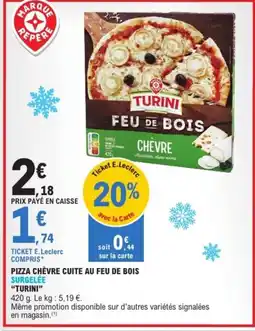 E.Leclerc PIZZA CHÈVRE CUITE AU FEU DE BOIS SURGELÉE "TURINI” offre