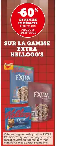 Super U KELLOGG'S -60% DE REMISE IMMÉDIATE SUR LE 2ÈME PRODUIT IDENTIQUE SUR LA GAMME EXTRA KELLOGG'S offre