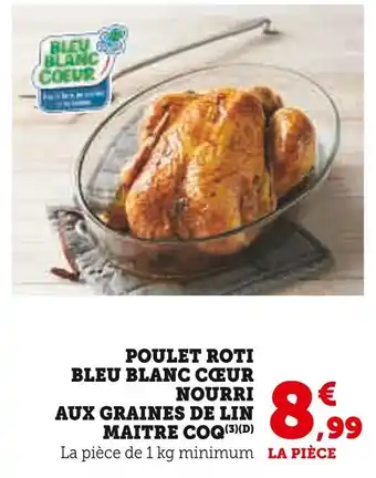 Super U MAITRE COQ POULET ROTI BLEU BLANC CŒUR NOURRI AUX GRAINES DE LIN offre