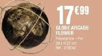 La Foir'Fouille Globe arcade flower offre
