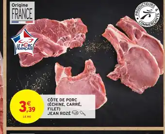 Intermarché Contact CÔTE DE PORC ECHINE, CARRÉ, FILET JEAN ROZÉ offre