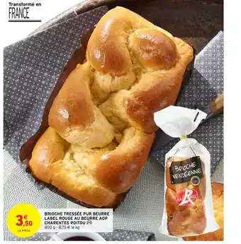 Intermarché Brioche Tressée Pur Beurre Label Rouge Au Beurre Aop Charentes Poitou offre