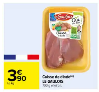 Carrefour Cuisse de dinde LE GAULOIS offre
