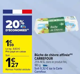Carrefour Market Bûche de chèvre affinée CARREFOUR offre