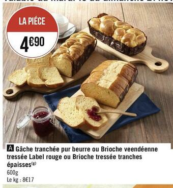 Géant Casino Label rouge gâche tranchée pur beurre ou brioche veendéenne tressée label rouge ou brioche tressée tranches épaisses offre