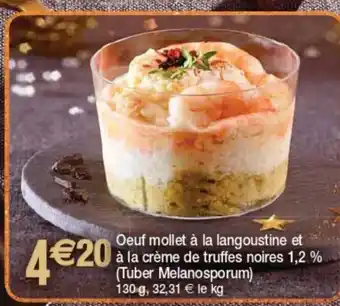 Cora Oeuf Mollet a la Langoustine Et A La Créme De Truffes Noires 1,2% offre