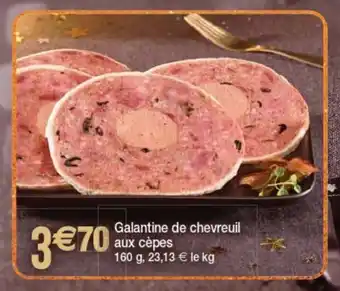 Cora x Carrefour Galantine De Chevreuil Aux Cépes offre