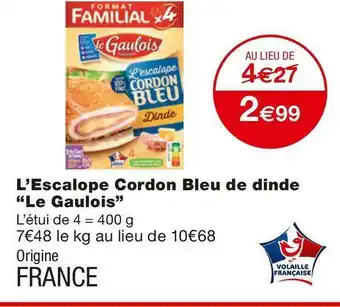 Monoprix Le gaulois l’escalope cordon bleu de dinde offre