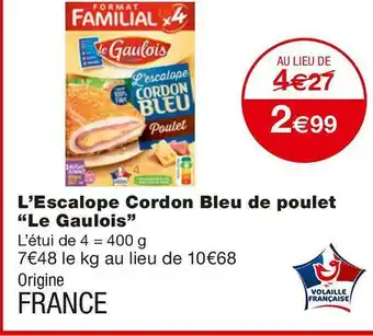 Monoprix Le gaulois l’escalope cordon bleu de poulet offre
