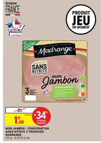 Intermarché Contact Mon Jambon - Conservation Sans Nitrite 3 Tranches Madrange offre