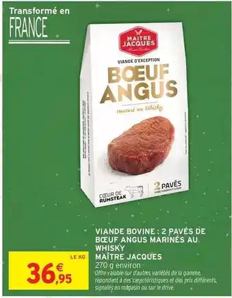 Intermarché Maitre jacques - viande bovine: 2 pavés de bœuf angus marinés au whisky offre