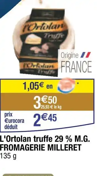 Carrefour FROMAGERIE MILLERET L'Ortolan truffe 29 % M.G offre