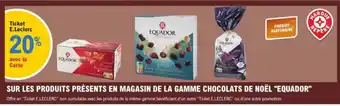 E.Leclerc "EQUADOR" Sur les produits présents en magasin de la gamme chocolats de noël offre