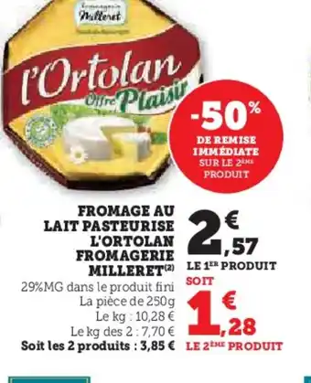 Hyper U Fromage au lait pasteurise l'ortolan fromagerie milleret offre