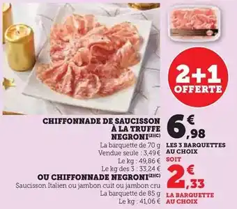 Hyper U Negroni - chiffonnade de saucisson à la truffe ou chiffonnade offre