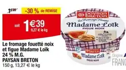 Carrefour PAYSAN BRETON Le fromage fouetté noix et figue Madame Loïk 24% M.G. offre