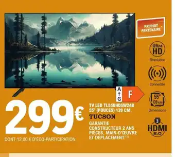 E.Leclerc TUCSON Tv led TL55UHDSW24B offre