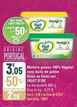 G20 FRUIT D'OR Matière grasse 100% Végétal sans huile de palme Doux ou Demi-sel offre