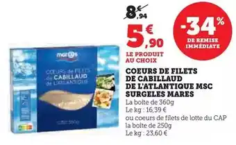 Super U Mares - coeurs de filets de cabillaud de l'attantique msc surgeles offre