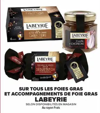 Carrefour Market LABEYRIE Sur tous les foies gras et accompagnements de foie gras offre