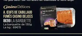 Casino Supermarchés A. Oeufs De Cabillaud Fumés Casino Delices offre