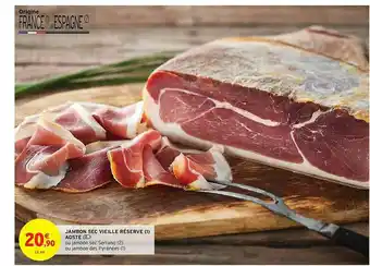 Intermarché Hyper Jambon Sec Vieille Réserve Aoste offre