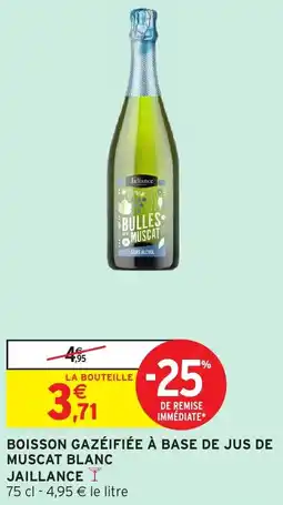 Intermarché Hyper JAILLANCE Boisson gazéifiée à base de jus de muscat blanc offre