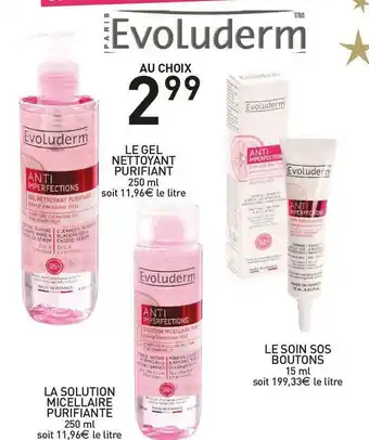 Evoluderm le gel nettoyant purifian ou la solution micellaire purifiante ou le soin sos boutons