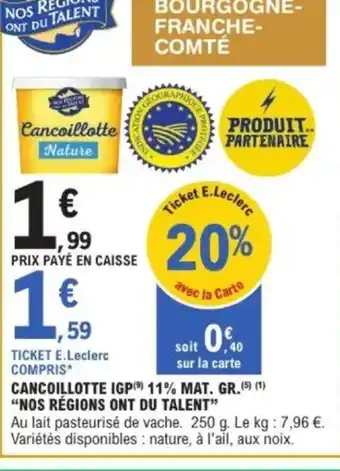 E.Leclerc NOS RÉGIONS ONT DU TALENT Cancoillotte igp 11% mat. gr offre