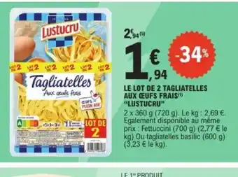 E.Leclerc LUSTUCRU Le lot de 2 tagliatelles aux ceufs frais offre